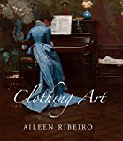 Clothing Art The Visual Culture of Fashion, 1600-1914  9780300119077 Front Cover