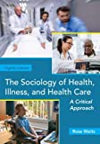 Sociology of Health, Illness, and Health Care A Critical Approach