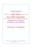 Art for All the Children : Approaches to Art Therapy for Children with Disabilities 2nd 9780398060077 Front Cover
