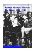 British Theatre Between the Wars, 1918-1939 2001 9780521624077 Front Cover