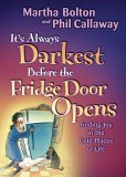 It's Always Darkest Before the Fridge Door Opens : Finding Joy in the Cold Places of Life 2006 9780764203077 Front Cover