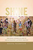 Shine The Visual Economy of Light in African Diasporic Aesthetic Practice  9780822358077 Front Cover