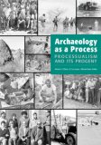Archaeology As a Process Processualism and Its Progeny cover art