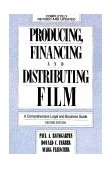 Producing, Financing and Distributing Film A Comprehensive Legal and Business Guide cover art