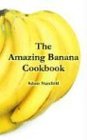 Amazing Banana Cookbook 2004 9781410107077 Front Cover