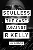 Soulless The Case Against R. Kelly  9781419740077 Front Cover