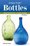Antique Trader Bottles Identification and Price Guide 7th 2012 9781440232077 Front Cover