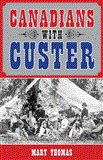 Canadians with Custer 2012 9781459704077 Front Cover
