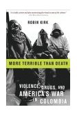 More Terrible Than Death Drugs, Violence, and America's War in Colombia cover art