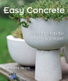 Easy Concrete 43 DIY Projects for Home and Garden 2010 9781600597077 Front Cover