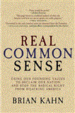 Real Common Sense Using Our Founding Values to Reclaim Our Nation and Stop the Radical Right from Hijacking America 2012 9781609804077 Front Cover
