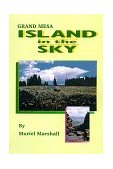 Island in the Sky The Story of Grand Mesa 1999 9781890437077 Front Cover
