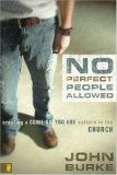 No Perfect People Allowed Creating a Come As You Are Culture in the Church 2007 9780310278078 Front Cover
