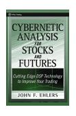 Cybernetic Analysis for Stocks and Futures Cutting-Edge DSP Technology to Improve Your Trading  9780471463078 Front Cover