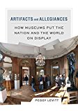 Artifacts and Allegiances How Museums Put the Nation and the World on Display  9780520286078 Front Cover
