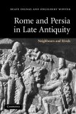 Rome and Persia in Late Antiquity Neighbours and Rivals cover art