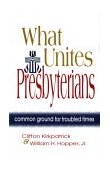What Unites Presbyterians Common Ground for Troubled Times 1997 9780664500078 Front Cover