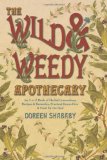 Wild and Weedy Apothecary An a to Z Book of Herbal Concoctions, Recipes and Remedies, Practical Know-How and Food for the Soul  9780738719078 Front Cover