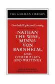 Nathan the Wise, Minna Von Barnhelm, and Other Plays and Writings: Gotthold Ephraim Lessing 