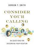Consider Your Calling: Six Questions for Discerning Your Vocation  9780830846078 Front Cover