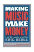 Making Music Make Money An Insider's Guide to Becoming Your Own Music Publisher  9780876390078 Front Cover