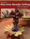 Willow Nook Machine Needle Felting Wool Images 2012 9781466327078 Front Cover