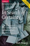 In Search of Certainty The Science of Our Information Infrastructure 2nd 2015 9781491923078 Front Cover