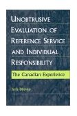 Unobtrusive Evaluation of Reference Service and Individual Responsibility The Canadian Experience 2000 9781567505078 Front Cover