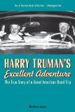 Harry Truman's Excellent Adventure The True Story of a Great American Road Trip cover art