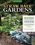 Straw Bale Gardens Complete Breakthrough Vegetable Gardening Method - All-New Information on: Urban and Small Spaces, Organics, Saving Water - Make Your Own Bales with or Without Straw!  9781591869078 Front Cover