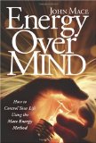 Energy over Mind How to Control Your Life Using the Mace Energy Method 2009 9781600376078 Front Cover
