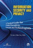 Information Security and Privacy A Practical Guide for Global Executives, Lawyers and Technologists cover art