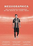 Messigraphica A Graphic Biography of the Genius of Lionel Messi  9781781316078 Front Cover
