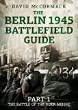 The Berlin 1945 Battlefield Guide: The Battle of the Oder-neisse  9781781556078 Front Cover