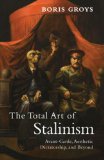 Total Art of Stalinism Avant-Garde, Aesthetic Dictatorship, and Beyond 2011 9781844677078 Front Cover