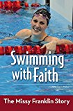 Swimming with Faith The Missy Franklin Story  9780310747079 Front Cover