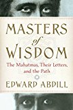 Masters of Wisdom The Mahatmas, Their Letters, and the Path 2015 9780399171079 Front Cover