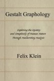 Gestalt Graphology Exploring the Mystery and Complexity of Human Nature Through Handwriting Analysis 2007 9780595443079 Front Cover