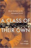 Class of Their Own Black Teachers in the Segregated South
