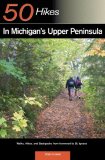 Explorer's Guide 50 Hikes in Michigan's Upper Peninsula Walks, Hikes and Backpacks from Ironwood to St. Ignace 2008 9780881508079 Front Cover
