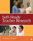 Self-Study Teacher Research Improving Your Practice Through Collaborative Inquiry