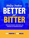 Making Teachers Better, Not Bitter Balancing Evaluation, Supervision, and Reflection for Professional Growth  9781416622079 Front Cover