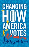 Changing How America Votes  9781442276079 Front Cover