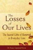 Losses of Our Lives The Sacred Gifts of Renewal in Everyday Loss  9781594733079 Front Cover