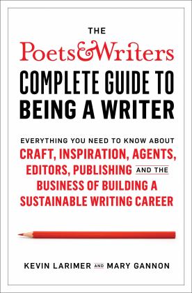Poets and Writers Complete Guide to Being a Writer Everything You Need to Know about Craft, Inspiration, Agents, Editors, Publishing, and the Business of Building a Sustainable Writing Career  9781982123079 Front Cover