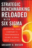 Strategic Benchmarking Reloaded with Six Sigma Improving Your Company's Performance Using Global Best Practice cover art