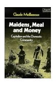 Maidens, Meal and Money Capitalism and the Domestic Community  9780521297080 Front Cover