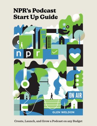 NPR's Podcast Start up Guide Create, Launch, and Grow a Podcast on Any Budget  9780593139080 Front Cover