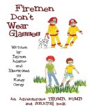 Firemen Don't Wear Glasses 2013 9780615785080 Front Cover