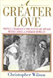 Greater Love Prince Charles's Twenty Year Affair with Camilla Parker Bowles  9780688138080 Front Cover